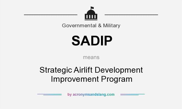 What does SADIP mean? It stands for Strategic Airlift Development Improvement Program