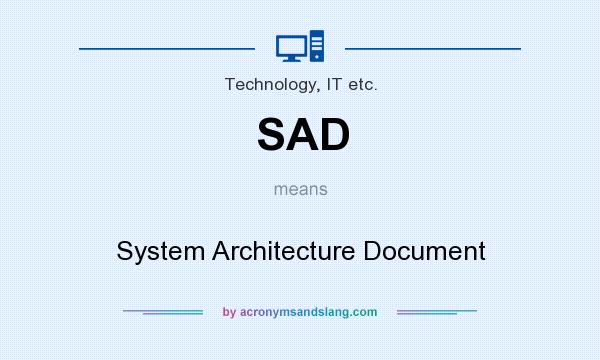 What does SAD mean? It stands for System Architecture Document