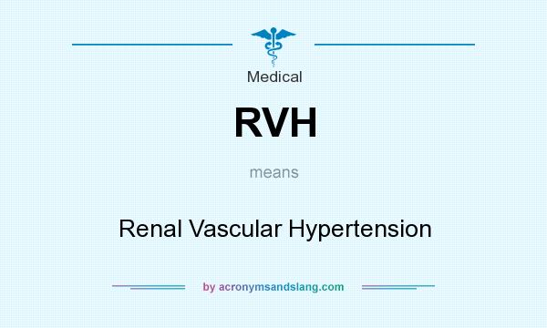 What does RVH mean? It stands for Renal Vascular Hypertension