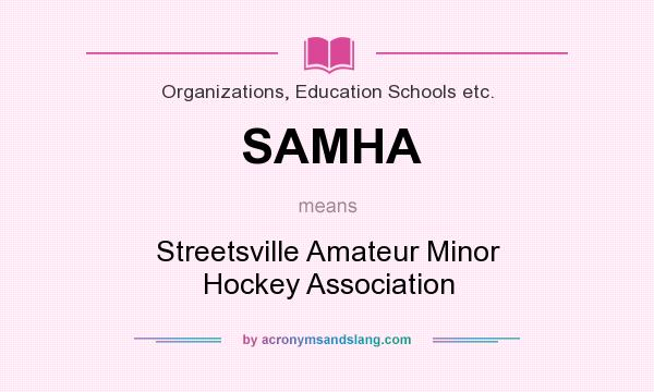 What does SAMHA mean? It stands for Streetsville Amateur Minor Hockey Association