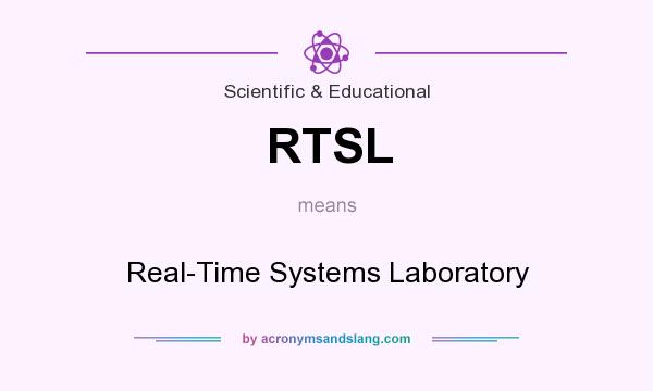 What does RTSL mean? It stands for Real-Time Systems Laboratory