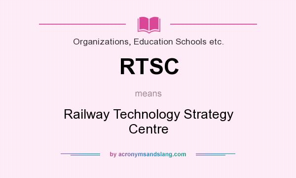 What does RTSC mean? It stands for Railway Technology Strategy Centre