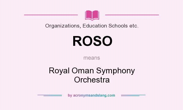 What does ROSO mean? It stands for Royal Oman Symphony Orchestra