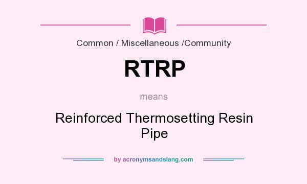 What does RTRP mean? It stands for Reinforced Thermosetting Resin Pipe