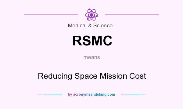 What does RSMC mean? It stands for Reducing Space Mission Cost