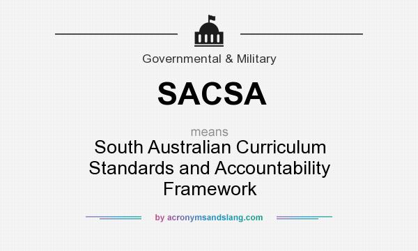 What does SACSA mean? It stands for South Australian Curriculum Standards and Accountability Framework