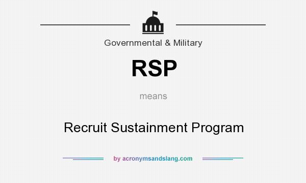 What does RSP mean? It stands for Recruit Sustainment Program