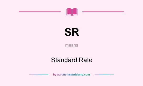 What does SR mean? It stands for Standard Rate