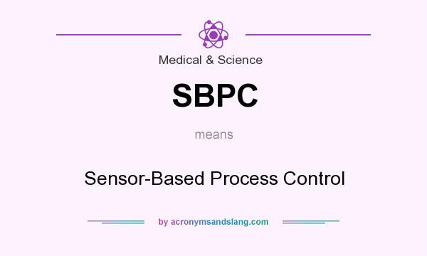 What does SBPC mean? It stands for Sensor-Based Process Control