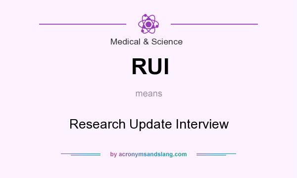What does RUI mean? It stands for Research Update Interview