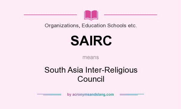 What does SAIRC mean? It stands for South Asia Inter-Religious Council