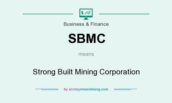 What does SBMC mean? It stands for Strong Built Mining Corporation