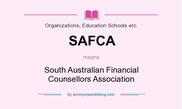 What does SAFCA mean? It stands for South Australian Financial Counsellors Association