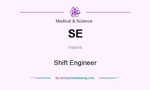 What does SE mean? It stands for Shift Engineer