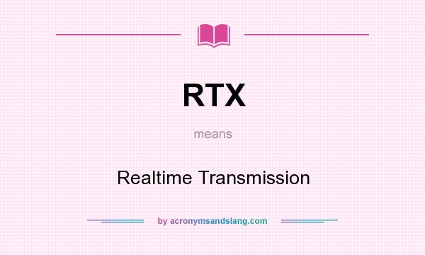 What does RTX mean? It stands for Realtime Transmission