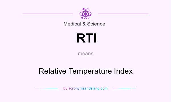 What does RTI mean? It stands for Relative Temperature Index