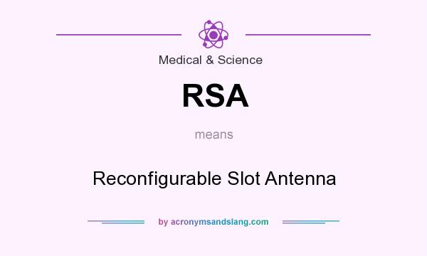 What does RSA mean? It stands for Reconfigurable Slot Antenna