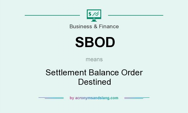 What does SBOD mean? It stands for Settlement Balance Order Destined