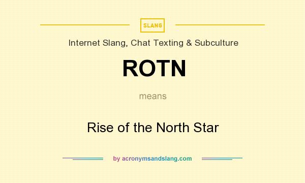 What does ROTN mean? It stands for Rise of the North Star