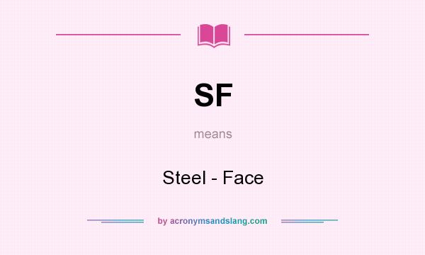What does SF mean? It stands for Steel - Face