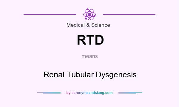 What does RTD mean? It stands for Renal Tubular Dysgenesis