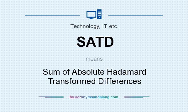 What does SATD mean? It stands for Sum of Absolute Hadamard Transformed Differences
