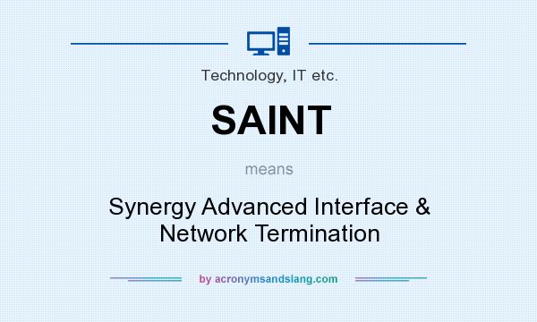 What does SAINT mean? It stands for Synergy Advanced Interface & Network Termination
