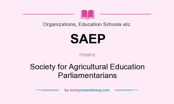 What does SAEP mean? It stands for Society for Agricultural Education Parliamentarians