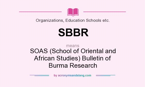 What does SBBR mean? It stands for SOAS (School of Oriental and African Studies) Bulletin of Burma Research