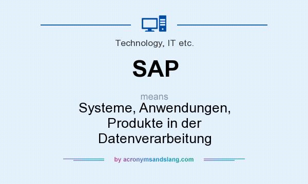 What does SAP mean? It stands for Systeme, Anwendungen, Produkte in der Datenverarbeitung