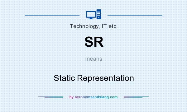 What does SR mean? It stands for Static Representation