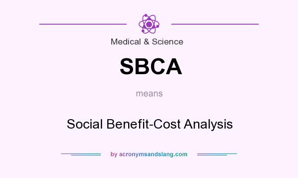 What does SBCA mean? It stands for Social Benefit-Cost Analysis