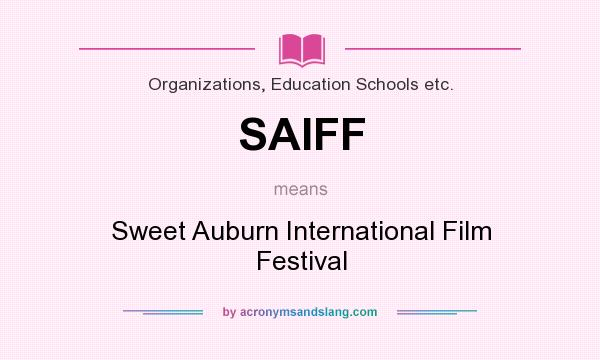 What does SAIFF mean? It stands for Sweet Auburn International Film Festival