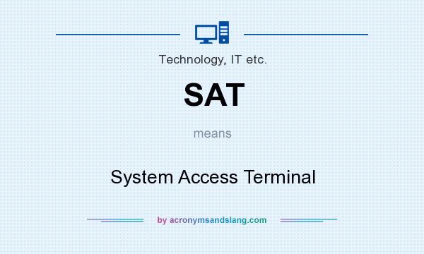 What does SAT mean? It stands for System Access Terminal