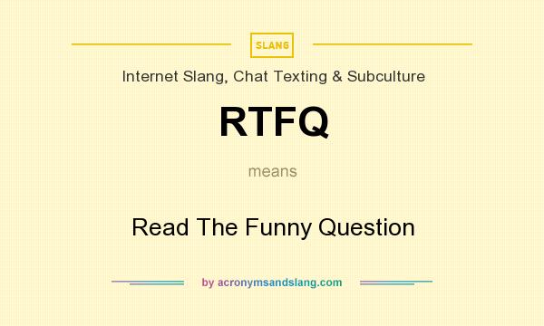 What does RTFQ mean? It stands for Read The Funny Question