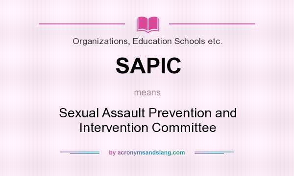 What does SAPIC mean? It stands for Sexual Assault Prevention and Intervention Committee
