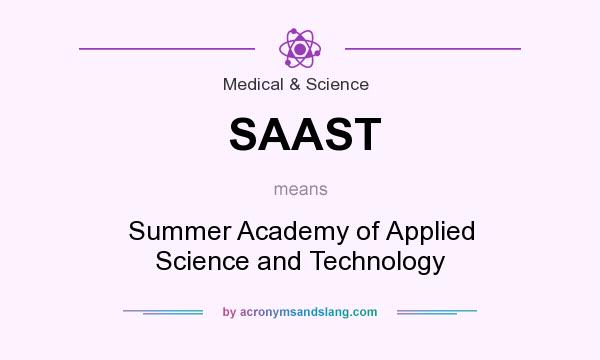 What does SAAST mean? It stands for Summer Academy of Applied Science and Technology