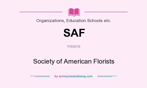 What does SAF mean? It stands for Society of American Florists
