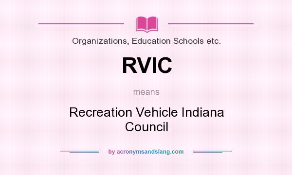 What does RVIC mean? It stands for Recreation Vehicle Indiana Council