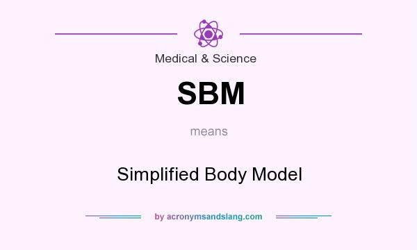What does SBM mean? It stands for Simplified Body Model