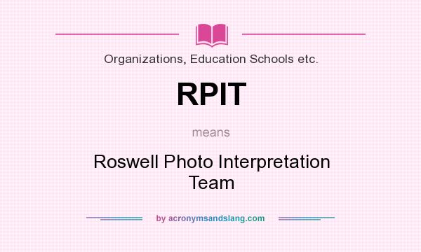 What does RPIT mean? It stands for Roswell Photo Interpretation Team