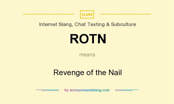 What does ROTN mean? It stands for Revenge of the Nail