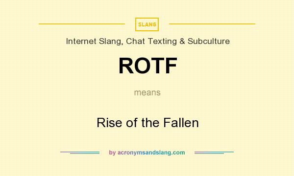 What does ROTF mean? It stands for Rise of the Fallen