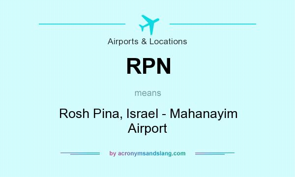 What does RPN mean? It stands for Rosh Pina, Israel - Mahanayim Airport