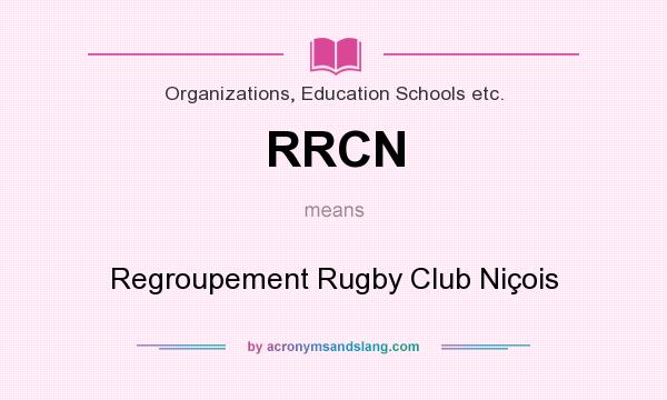 What does RRCN mean? It stands for Regroupement Rugby Club Niçois