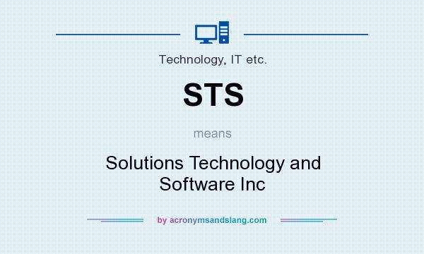 What does STS mean? It stands for Solutions Technology and Software Inc