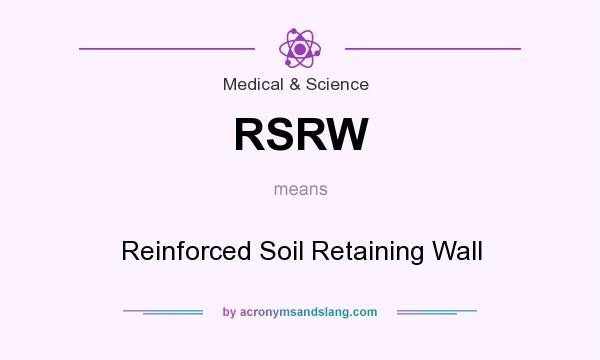 What does RSRW mean? It stands for Reinforced Soil Retaining Wall