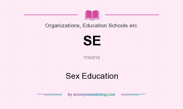 What does SE mean? It stands for Sex Education