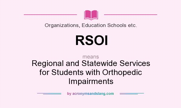 What does RSOI mean? It stands for Regional and Statewide Services for Students with Orthopedic Impairments