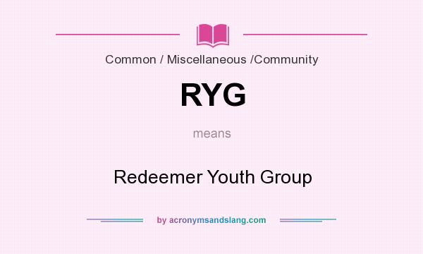 What does RYG mean? It stands for Redeemer Youth Group